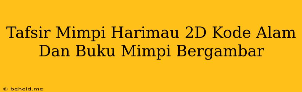 Tafsir Mimpi Harimau 2D Kode Alam Dan Buku Mimpi Bergambar