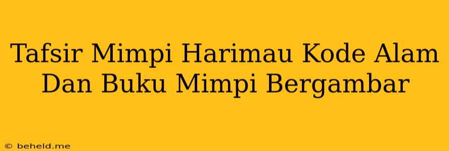 Tafsir Mimpi Harimau Kode Alam Dan Buku Mimpi Bergambar