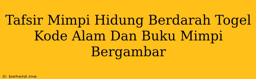 Tafsir Mimpi Hidung Berdarah Togel Kode Alam Dan Buku Mimpi Bergambar