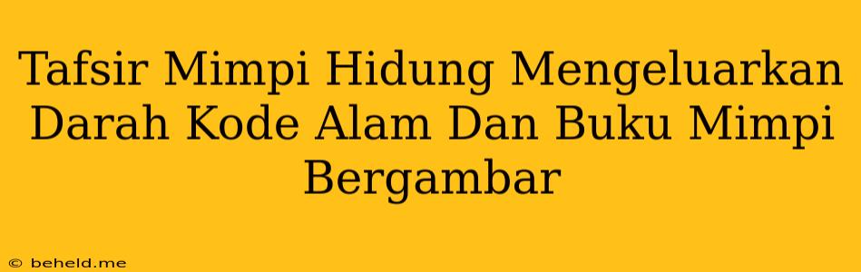 Tafsir Mimpi Hidung Mengeluarkan Darah Kode Alam Dan Buku Mimpi Bergambar