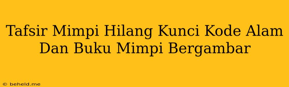 Tafsir Mimpi Hilang Kunci Kode Alam Dan Buku Mimpi Bergambar