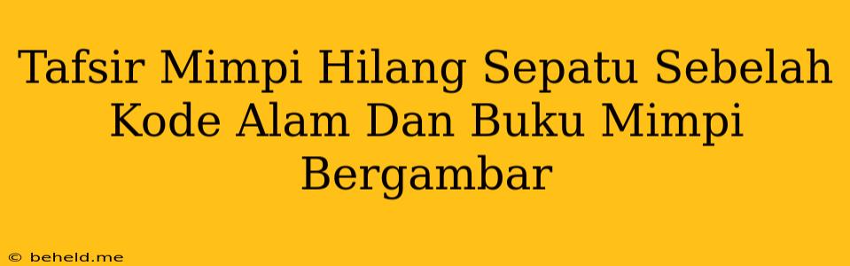 Tafsir Mimpi Hilang Sepatu Sebelah Kode Alam Dan Buku Mimpi Bergambar