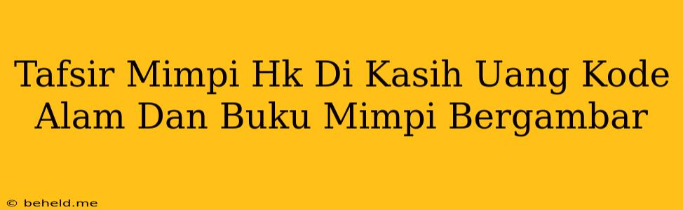 Tafsir Mimpi Hk Di Kasih Uang Kode Alam Dan Buku Mimpi Bergambar
