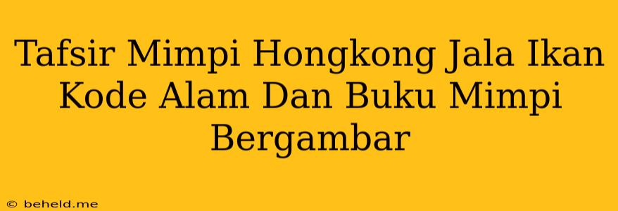 Tafsir Mimpi Hongkong Jala Ikan Kode Alam Dan Buku Mimpi Bergambar