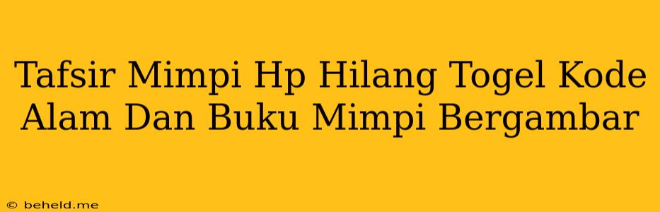 Tafsir Mimpi Hp Hilang Togel Kode Alam Dan Buku Mimpi Bergambar