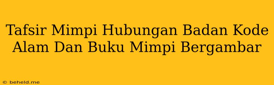 Tafsir Mimpi Hubungan Badan Kode Alam Dan Buku Mimpi Bergambar