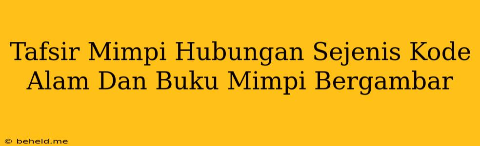 Tafsir Mimpi Hubungan Sejenis Kode Alam Dan Buku Mimpi Bergambar