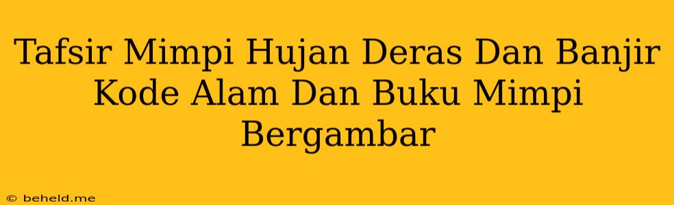 Tafsir Mimpi Hujan Deras Dan Banjir Kode Alam Dan Buku Mimpi Bergambar