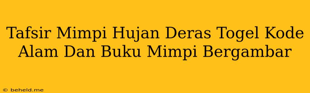 Tafsir Mimpi Hujan Deras Togel Kode Alam Dan Buku Mimpi Bergambar