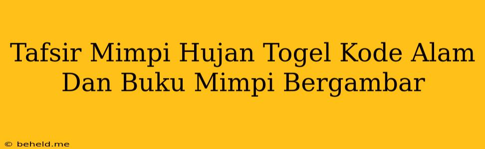 Tafsir Mimpi Hujan Togel Kode Alam Dan Buku Mimpi Bergambar