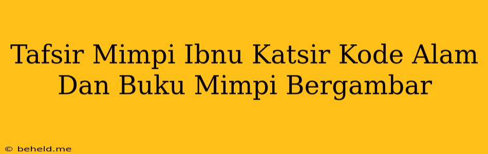 Tafsir Mimpi Ibnu Katsir Kode Alam Dan Buku Mimpi Bergambar