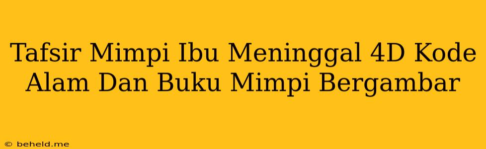 Tafsir Mimpi Ibu Meninggal 4D Kode Alam Dan Buku Mimpi Bergambar