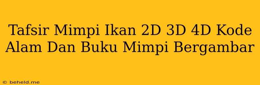 Tafsir Mimpi Ikan 2D 3D 4D Kode Alam Dan Buku Mimpi Bergambar