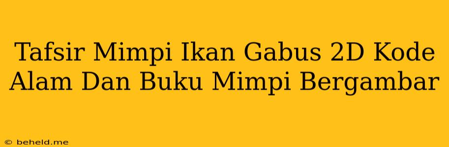 Tafsir Mimpi Ikan Gabus 2D Kode Alam Dan Buku Mimpi Bergambar