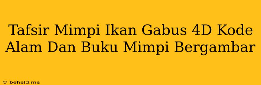 Tafsir Mimpi Ikan Gabus 4D Kode Alam Dan Buku Mimpi Bergambar