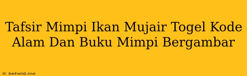 Tafsir Mimpi Ikan Mujair Togel Kode Alam Dan Buku Mimpi Bergambar