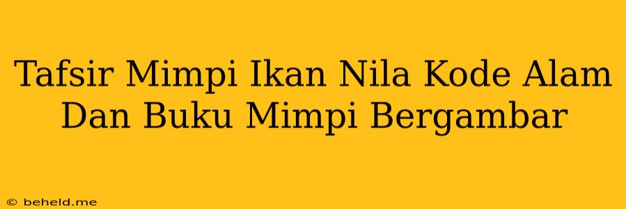 Tafsir Mimpi Ikan Nila Kode Alam Dan Buku Mimpi Bergambar