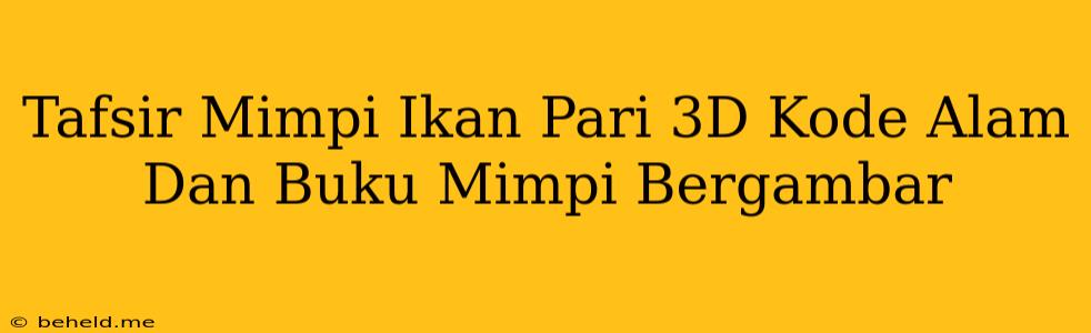 Tafsir Mimpi Ikan Pari 3D Kode Alam Dan Buku Mimpi Bergambar