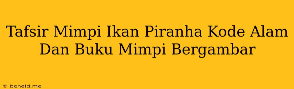 Tafsir Mimpi Ikan Piranha Kode Alam Dan Buku Mimpi Bergambar