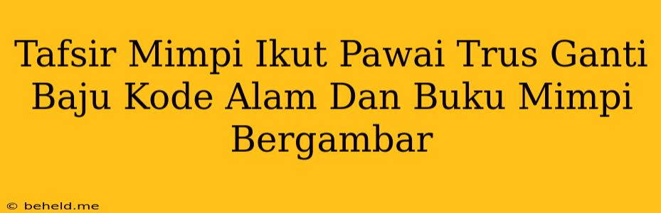 Tafsir Mimpi Ikut Pawai Trus Ganti Baju Kode Alam Dan Buku Mimpi Bergambar