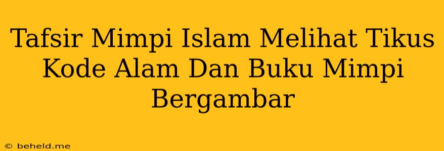 Tafsir Mimpi Islam Melihat Tikus Kode Alam Dan Buku Mimpi Bergambar