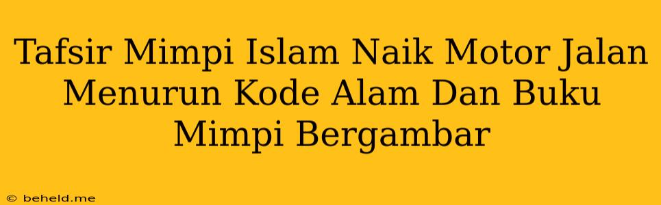 Tafsir Mimpi Islam Naik Motor Jalan Menurun Kode Alam Dan Buku Mimpi Bergambar