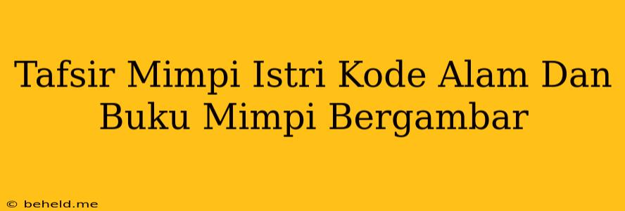 Tafsir Mimpi Istri Kode Alam Dan Buku Mimpi Bergambar