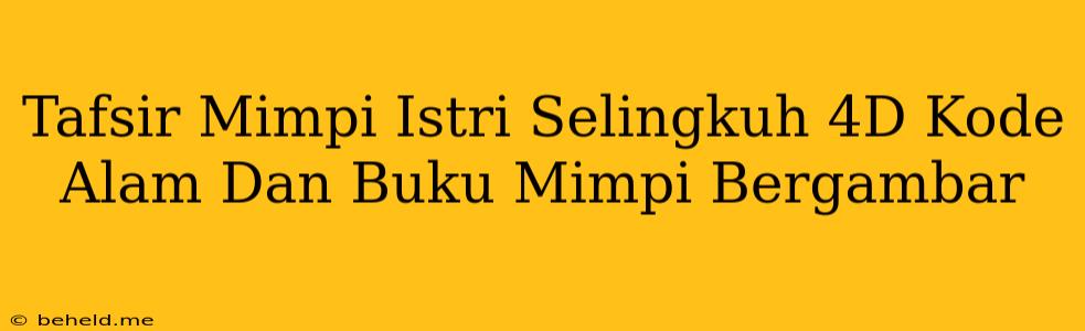 Tafsir Mimpi Istri Selingkuh 4D Kode Alam Dan Buku Mimpi Bergambar