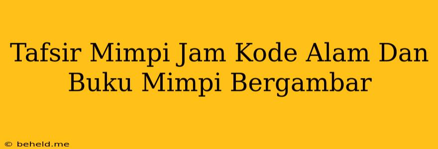 Tafsir Mimpi Jam Kode Alam Dan Buku Mimpi Bergambar