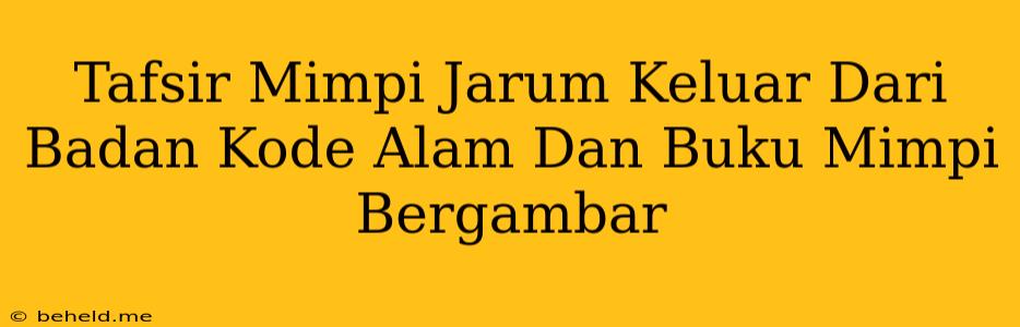 Tafsir Mimpi Jarum Keluar Dari Badan Kode Alam Dan Buku Mimpi Bergambar