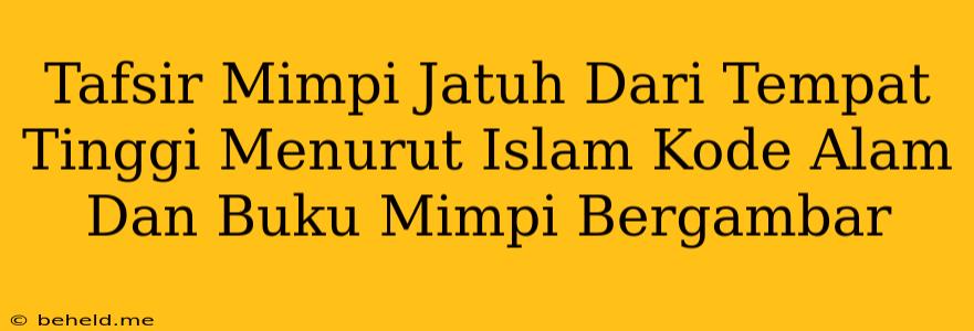 Tafsir Mimpi Jatuh Dari Tempat Tinggi Menurut Islam Kode Alam Dan Buku Mimpi Bergambar