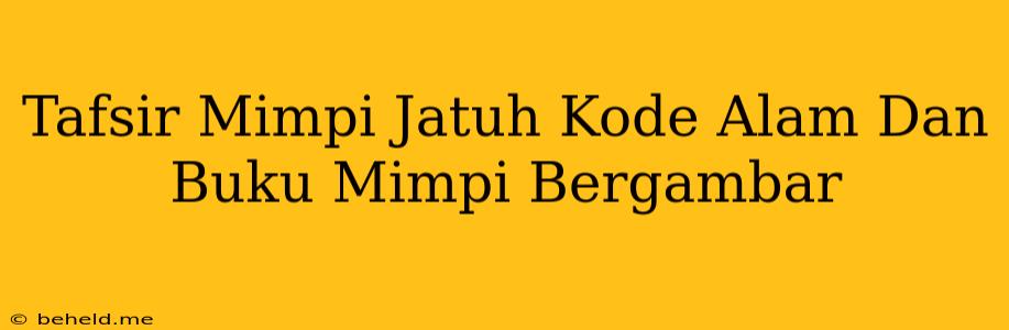 Tafsir Mimpi Jatuh Kode Alam Dan Buku Mimpi Bergambar