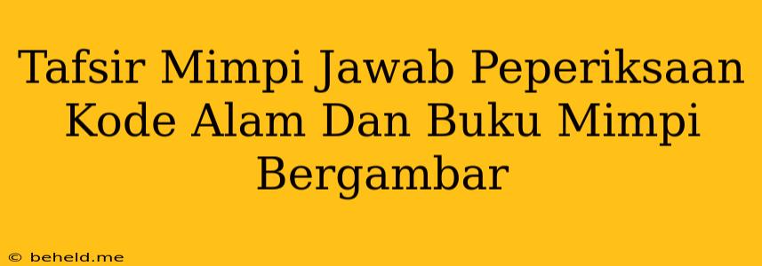 Tafsir Mimpi Jawab Peperiksaan Kode Alam Dan Buku Mimpi Bergambar