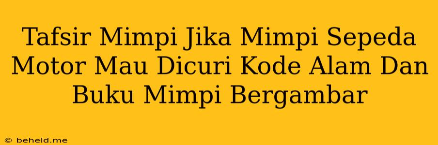 Tafsir Mimpi Jika Mimpi Sepeda Motor Mau Dicuri Kode Alam Dan Buku Mimpi Bergambar