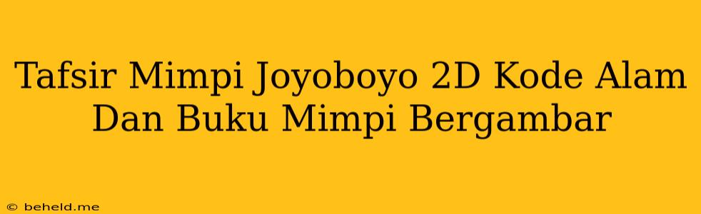 Tafsir Mimpi Joyoboyo 2D Kode Alam Dan Buku Mimpi Bergambar