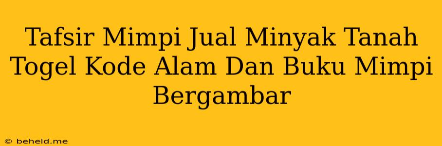 Tafsir Mimpi Jual Minyak Tanah Togel Kode Alam Dan Buku Mimpi Bergambar