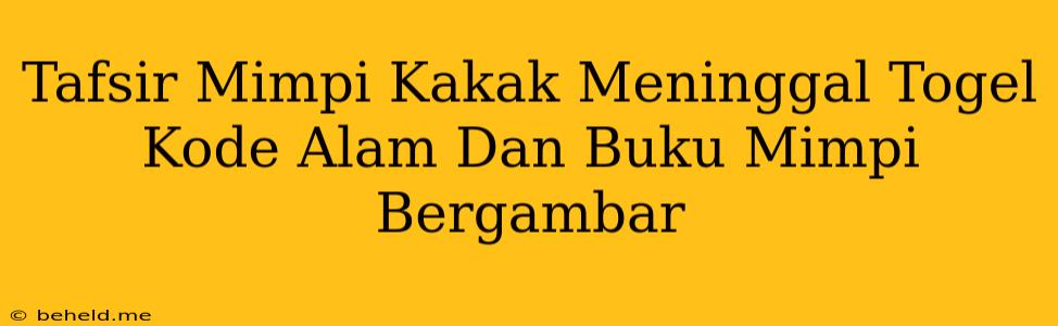 Tafsir Mimpi Kakak Meninggal Togel Kode Alam Dan Buku Mimpi Bergambar