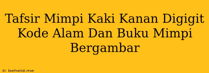 Tafsir Mimpi Kaki Kanan Digigit Kode Alam Dan Buku Mimpi Bergambar