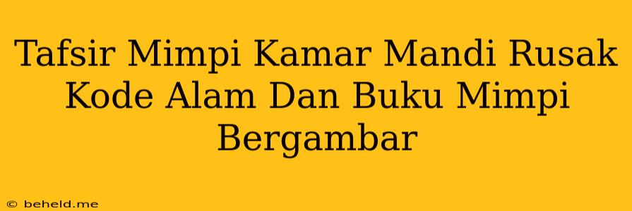 Tafsir Mimpi Kamar Mandi Rusak Kode Alam Dan Buku Mimpi Bergambar