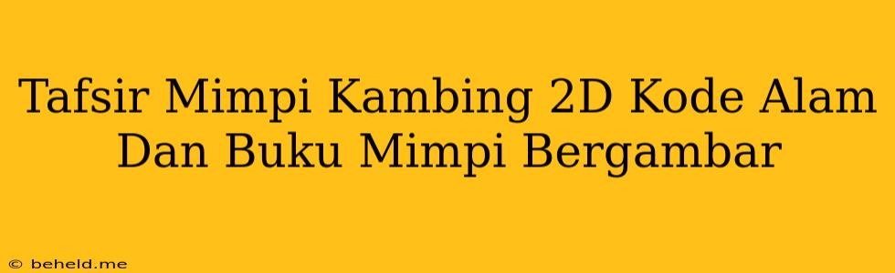 Tafsir Mimpi Kambing 2D Kode Alam Dan Buku Mimpi Bergambar