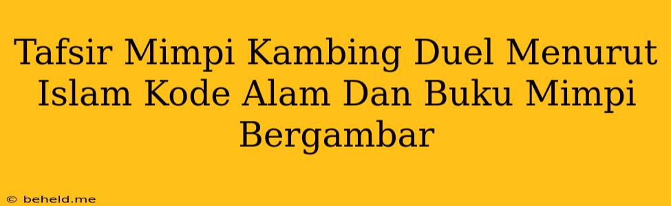 Tafsir Mimpi Kambing Duel Menurut Islam Kode Alam Dan Buku Mimpi Bergambar