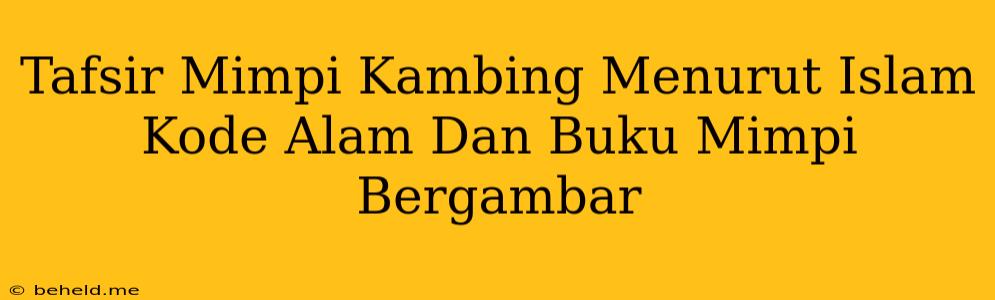 Tafsir Mimpi Kambing Menurut Islam Kode Alam Dan Buku Mimpi Bergambar