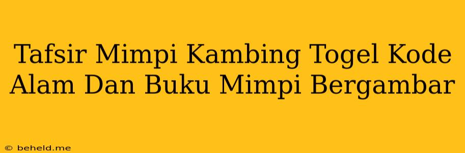 Tafsir Mimpi Kambing Togel Kode Alam Dan Buku Mimpi Bergambar