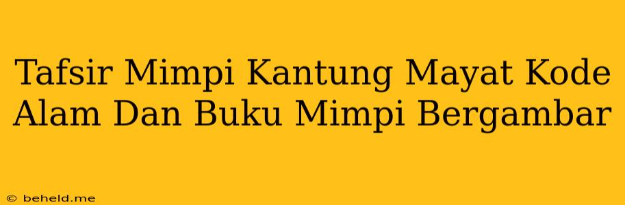 Tafsir Mimpi Kantung Mayat Kode Alam Dan Buku Mimpi Bergambar