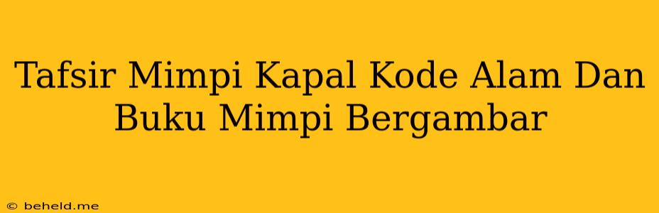 Tafsir Mimpi Kapal Kode Alam Dan Buku Mimpi Bergambar