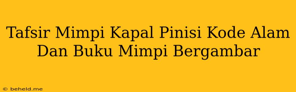 Tafsir Mimpi Kapal Pinisi Kode Alam Dan Buku Mimpi Bergambar