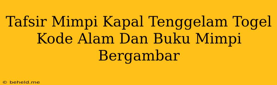 Tafsir Mimpi Kapal Tenggelam Togel Kode Alam Dan Buku Mimpi Bergambar