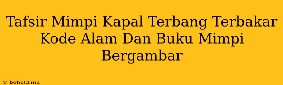 Tafsir Mimpi Kapal Terbang Terbakar Kode Alam Dan Buku Mimpi Bergambar