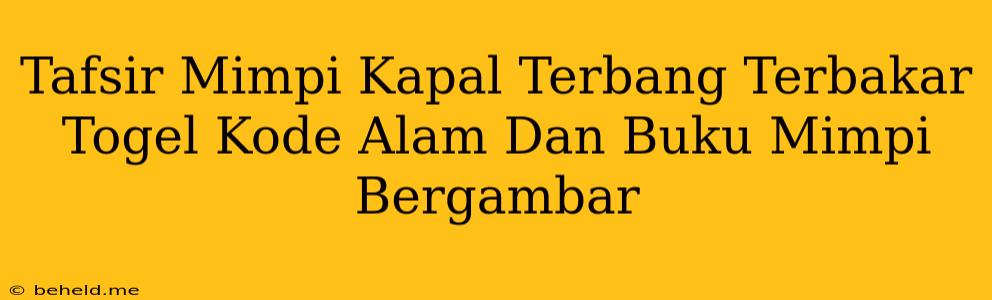 Tafsir Mimpi Kapal Terbang Terbakar Togel Kode Alam Dan Buku Mimpi Bergambar