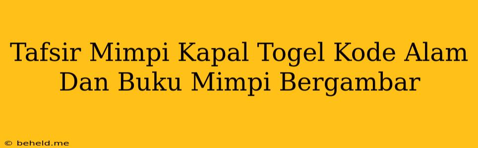 Tafsir Mimpi Kapal Togel Kode Alam Dan Buku Mimpi Bergambar